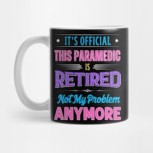 Paramedic Retirement Funny Retired Not My Problem Anymore Mug